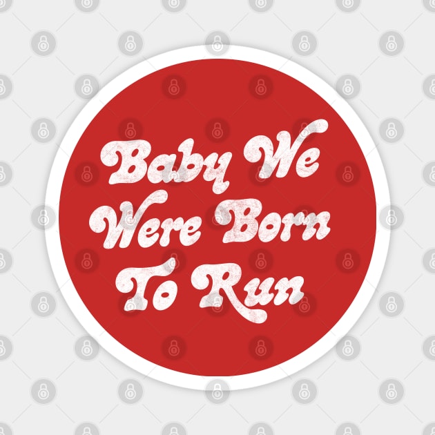 Baby We Were Born To Run Magnet by DankFutura